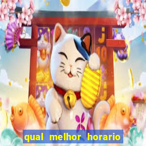 qual melhor horario para ganhar dinheiro no fortune tiger